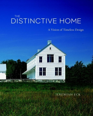 The Distinctive Home: A Vision of Timeless Design - Eck, Jeremiah