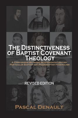 The Distinctiveness of Baptist Covenant Theology: Revised Edition - Denault, Pascal