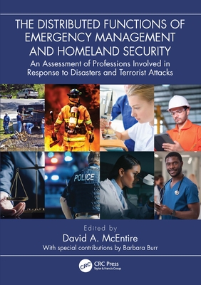 The Distributed Functions of Emergency Management and Homeland Security: An Assessment of Professions Involved in Response to Disasters and Terrorist Attacks - McEntire, David A. (Editor)