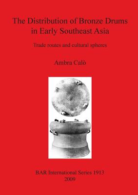 The Distribution of Bronze Drums in Early Southeast Asia: Trade routes and cultural spheres - Cal, Ambra