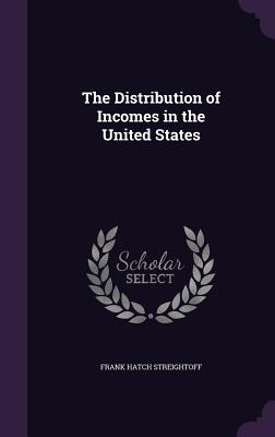 The Distribution of Incomes in the United States - Streightoff, Frank Hatch