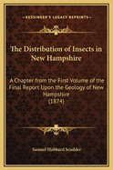 The Distribution of Insects in New Hampshire: A Chapter from the First Volume of the Final Report Upon the Geology of New Hampshire (1874)