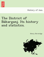 The District of Ba Karganj. Its History and Statistics.