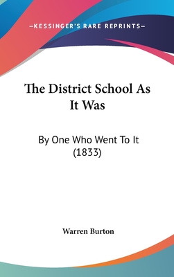 The District School As It Was: By One Who Went To It (1833) - Burton, Warren