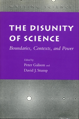 The Disunity of Science: Boundaries, Contexts, and Power - Galison, Peter (Editor), and Stump, David J (Editor)