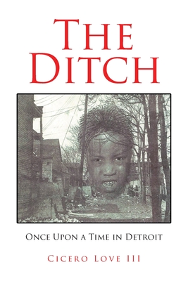 The Ditch: Once Upon a Time in Detroit - Love, Cicero, III