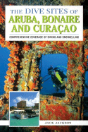 The Dive Sites of Aruba, Bonaire and Curacao: Comprehensive Coverage of Diving and Snorkeling - Jackson, Jack