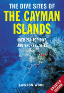 The Dive Sites of the Cayman Islands, Second Edition: Over 260 Top Dive and Snorkel Sites
