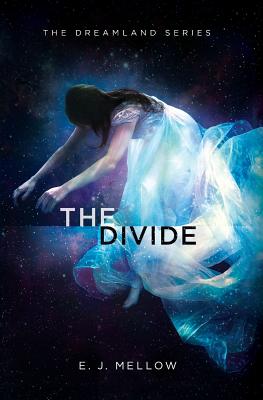 The Divide: The Dreamland Series Book II - Mellow, E J