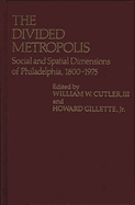 The Divided Metropolis: Social and Spatial Dimensions of Philadelphia, 1800-1975