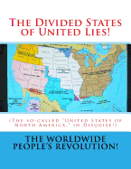 The Divided States of United Lies!: (The so-called "United States of North America," in Disguise!)