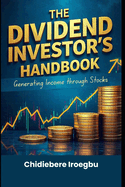 The Dividend Investor's Handbook: Generating Income through Stocks