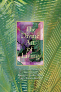 The Divine Art of Living: Selections from the Writings of Baha'u'llah, the Bab, and 'Abdu'l-Baha