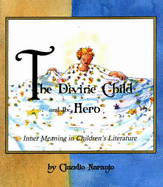 The Divine Child and the Hero: Inner Meaning in Children's Literature - Naranjo, Claudio, MD