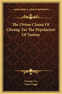 The Divine Classic Of Chuang-Tze The Popularizer Of Taoism