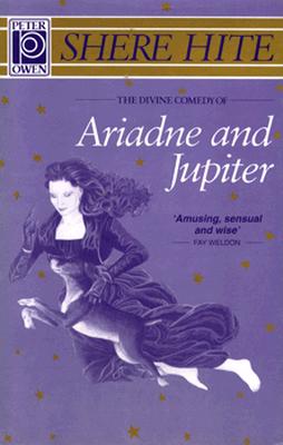 The Divine Comedy of Ariadne & Jupiter: The Amazing &: Spectacular Adventures of Ariadne & Her Dog Jupite - Hite, Shere