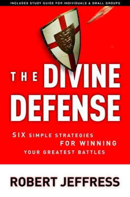 The Divine Defense: Six Simple Strategies for Winning Your Greatest Battles - Jeffress, Robert