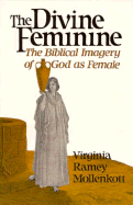 The Divine Feminine: The Biblical Imagery of God as Female