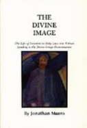 The Divine Image: The Life of Devotion to Holy Laws and Virtues Leading to the Divine-Image Conscieousness