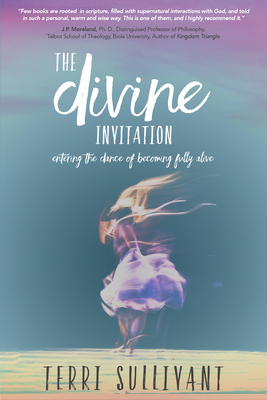 The Divine Invitation: Entering the Dance of Becoming Fully Alive - Sullivant, Terri