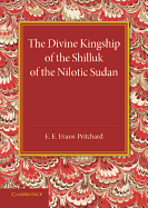 The Divine Kingship of the Shilluk of the Nilotic Sudan: The Frazer Lecture 1948
