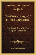 The Divine Liturgy Of St. John Chrysostom: The Greek Text With The English Translation