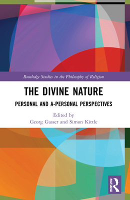 The Divine Nature: Personal and A-Personal Perspectives - Kittle, Simon (Editor), and Gasser, Georg (Editor)