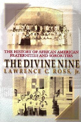 The Divine Nine: The History of African American Fraternities and Sororities - Ross, Lawrence C, Jr.