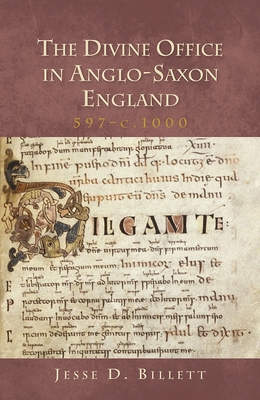 The Divine Office in Anglo-Saxon England, 597-C.1000 - Billett, Jesse D