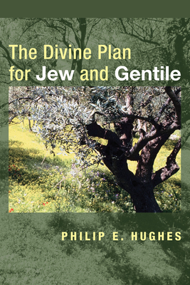 The Divine Plan for Jew and Gentile - Hughes, Philip E