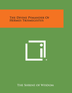 The Divine Pymander of Hermes Trismegistus