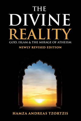 The Divine Reality: God, Islam and The Mirage of Atheism (Newly Revised Edition) - Tzortzis, Hamza Andreas