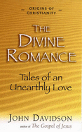The Divine Romance: Tales of an Unearthly Love - Davidson, John