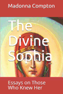 The Divine Sophia: Essays on Those Who Knew Her