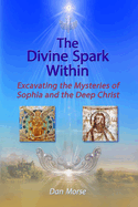 The Divine Spark Within: Excavating the Mysteries of Sophia and the Deep Christ