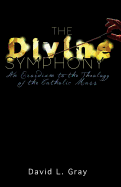 The Divine Symphony: An Exordium to the Theology of the Catholic Mass