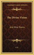 The Divine Vision: And Other Poems