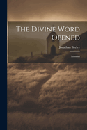 The Divine Word Opened: Sermons