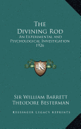 The Divining Rod: An Experimental and Psychological Investigation 1926