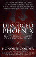 The Divorced Phoenix: Rising From the Ashes of a Broken Marriage
