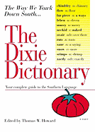 The Dixie Dictionary: Your Complete Guide to the Southern Language - Howard, Thomas W (Editor)