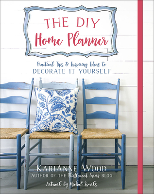 The DIY Home Planner: Practical Tips and Inspiring Ideas to Decorate It Yourself - Wood, Karianne, and Sparks, Michal