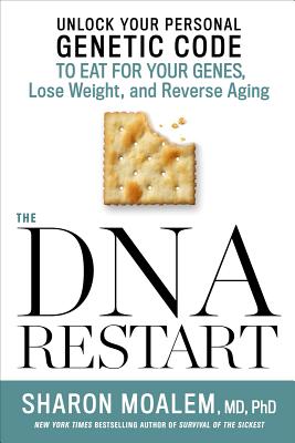 The DNA Restart: Unlock Your Personal Genetic Code to Eat for Your Genes, Lose Weight, and Reverse Aging - Moalem, Sharon, Dr., and Matsuhisa, Nobu (Foreword by)