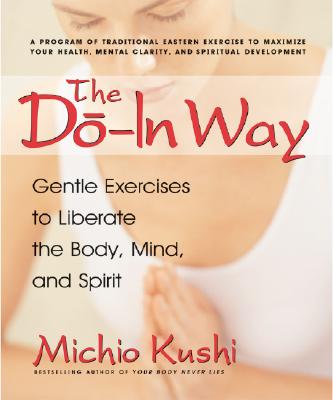 The Do-In Way: Gentle Exercises to Liberate the Body, Mind, and Spirit - Kushi, Michio