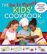 The Do It Myself Kids' Cookbook: Nothing Sharp, Nothing Hot!