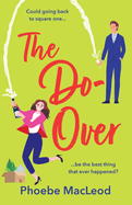 The Do-Over: The BRAND NEW brilliant, friends-to-lovers romantic comedy from Phoebe MacLeod for 2025