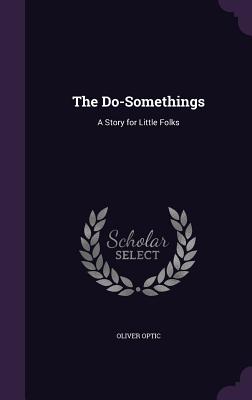 The Do-Somethings: A Story for Little Folks - Optic, Oliver