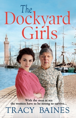 The Dockyard Girls: The start of a historical saga series by Tracy Baines - Tracy Baines