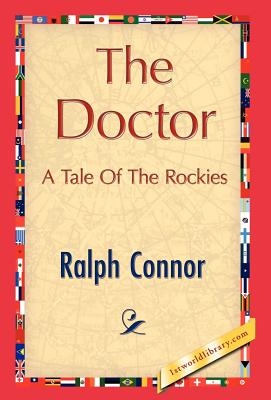 The Doctor - Ralph Connor, Connor, and 1stworld Library (Editor)