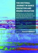 The Doctoral Journey in Dance Education and Drama Education: Reflections on Doctoral Studies by Australian and New Zealand Educators